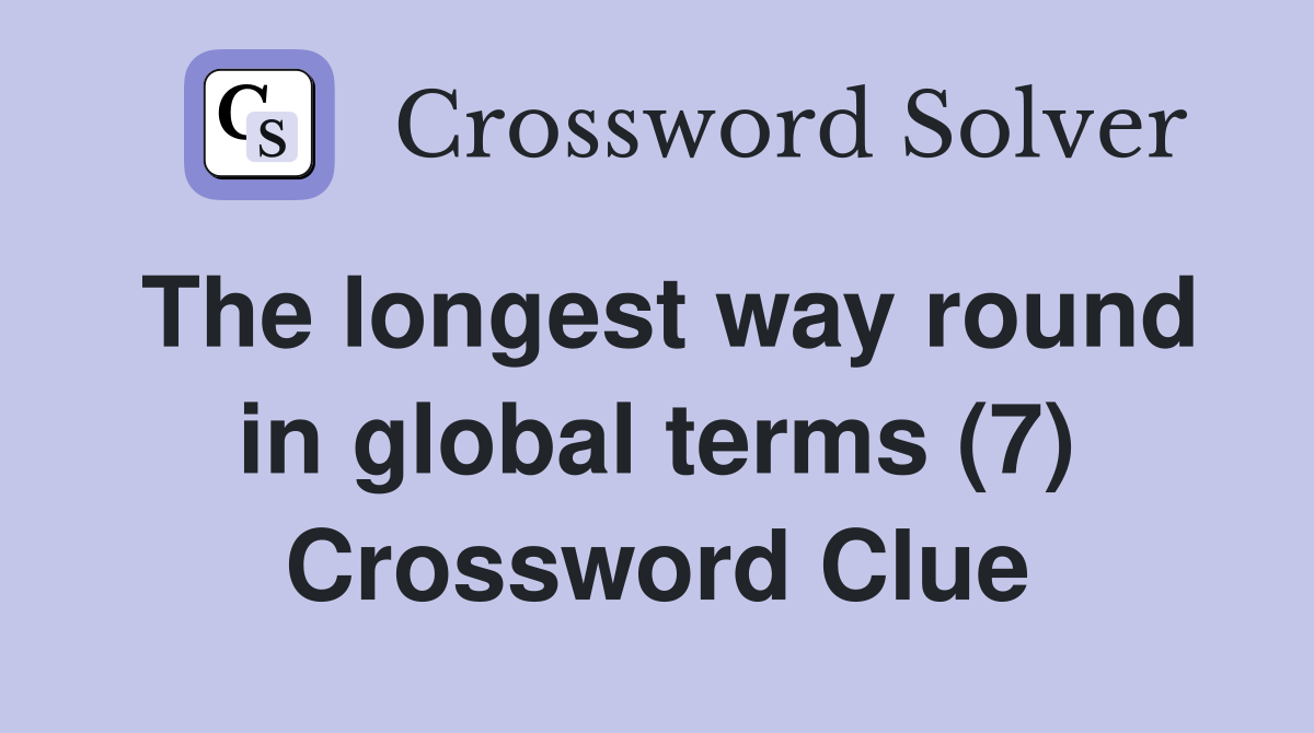 The longest way round in global terms (7) Crossword Clue