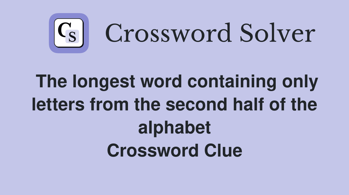 The longest word containing only letters from the second half of the alphabet Crossword Clue