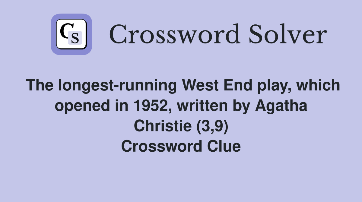 The longest-running West End play, which opened in 1952, written by Agatha Christie (3,9) Crossword Clue