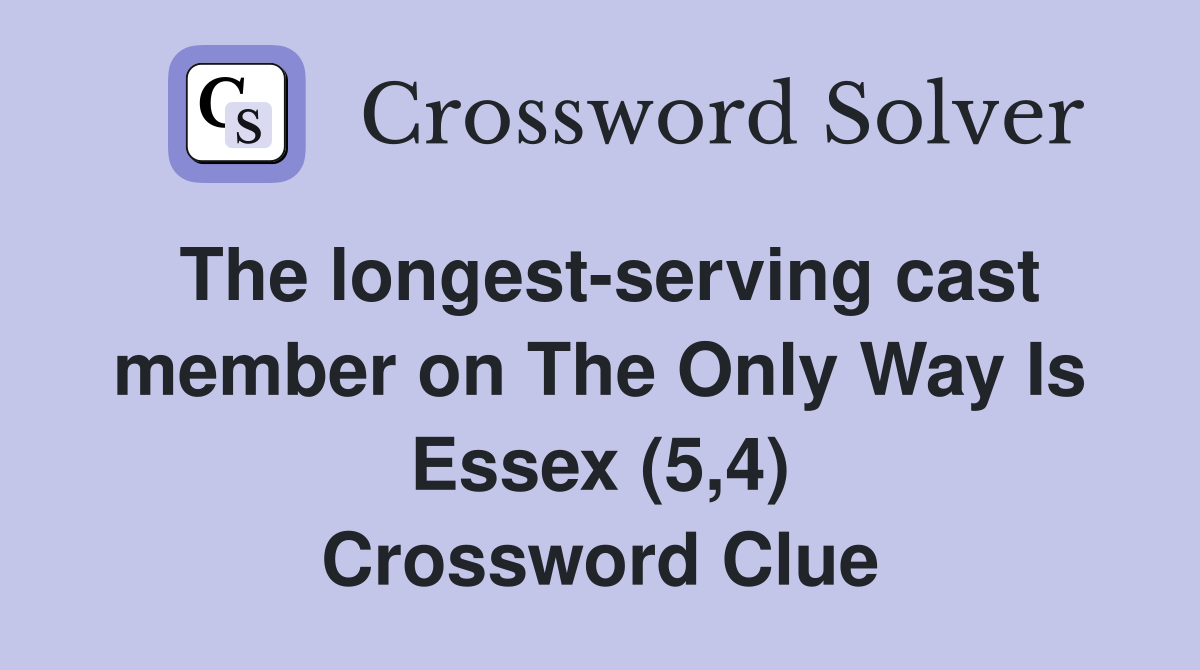 The longest-serving cast member on The Only Way Is Essex (5,4) Crossword Clue