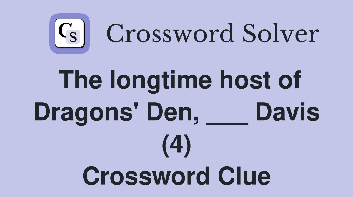 The longtime host of Dragons' Den, ___ Davis (4) Crossword Clue