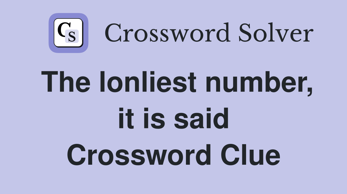The lonliest number, it is said Crossword Clue