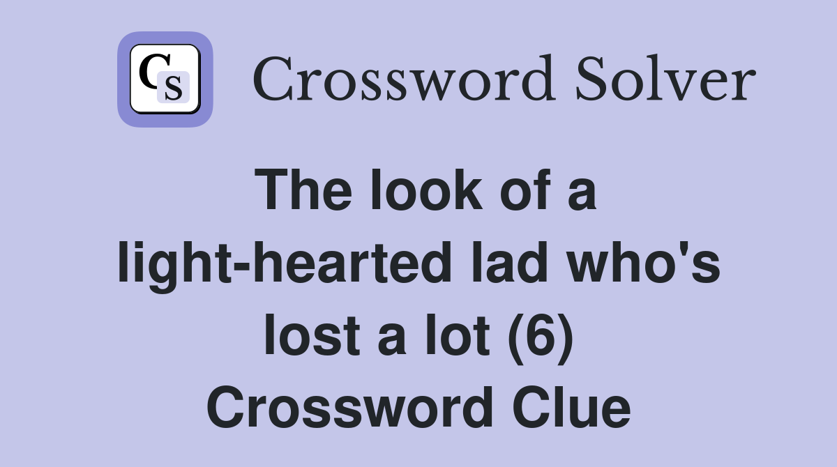 The look of a light-hearted lad who's lost a lot (6) Crossword Clue