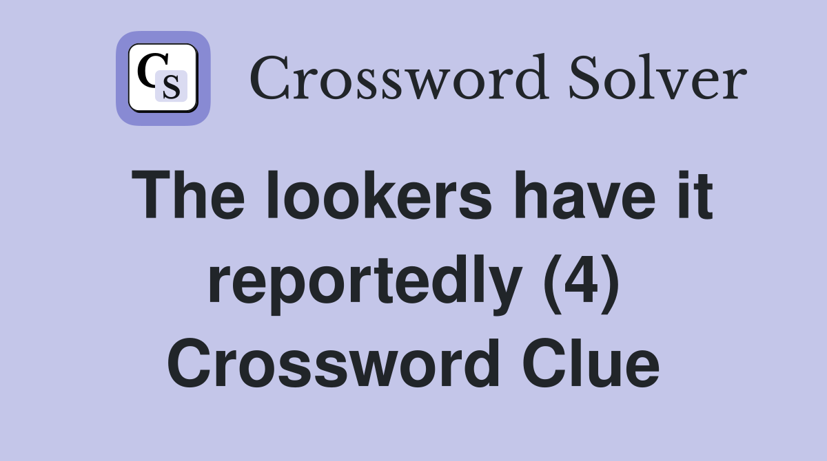 The lookers have it reportedly (4) Crossword Clue