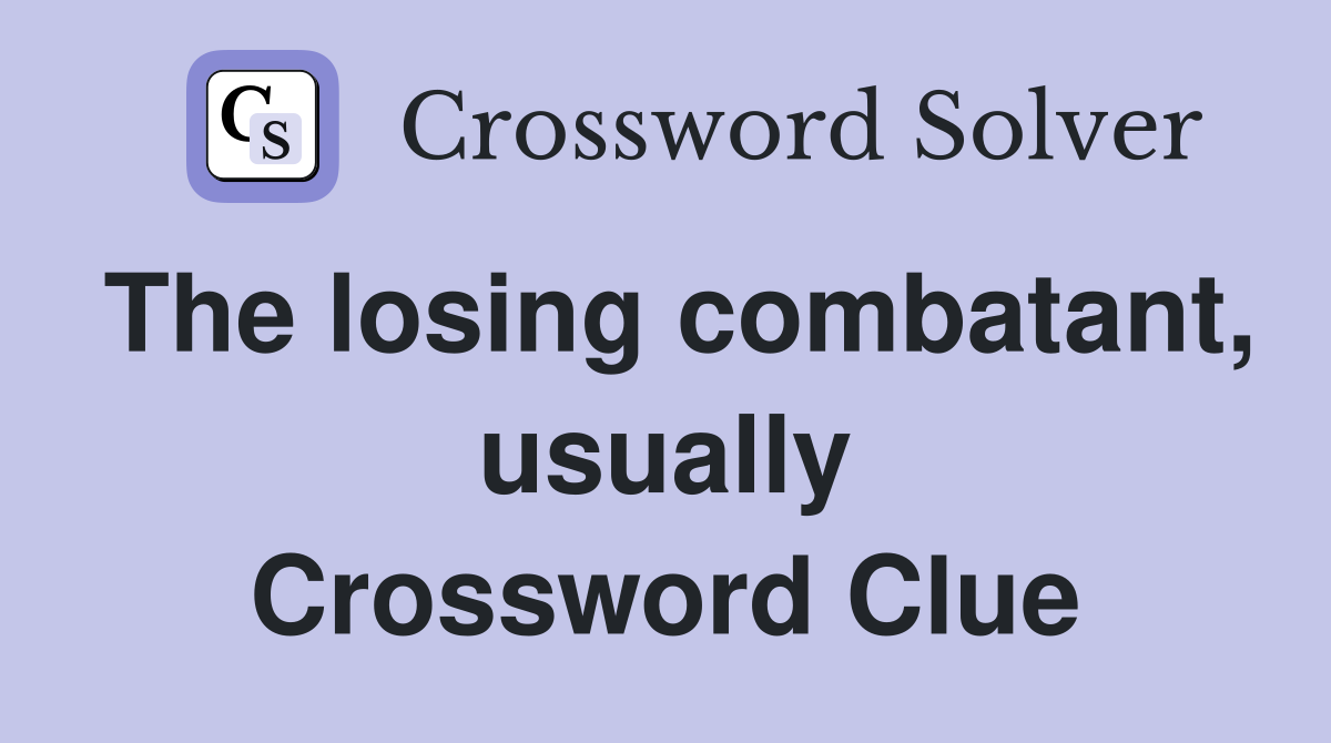 The losing combatant, usually Crossword Clue