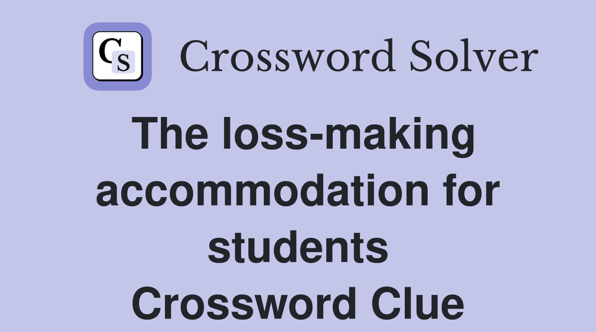 The loss-making accommodation for students Crossword Clue