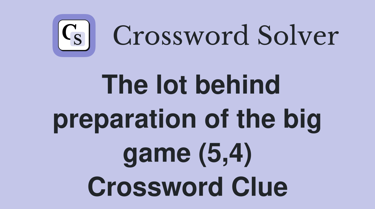 The lot behind preparation of the big game (5,4) Crossword Clue