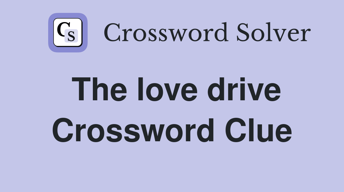 The love drive Crossword Clue