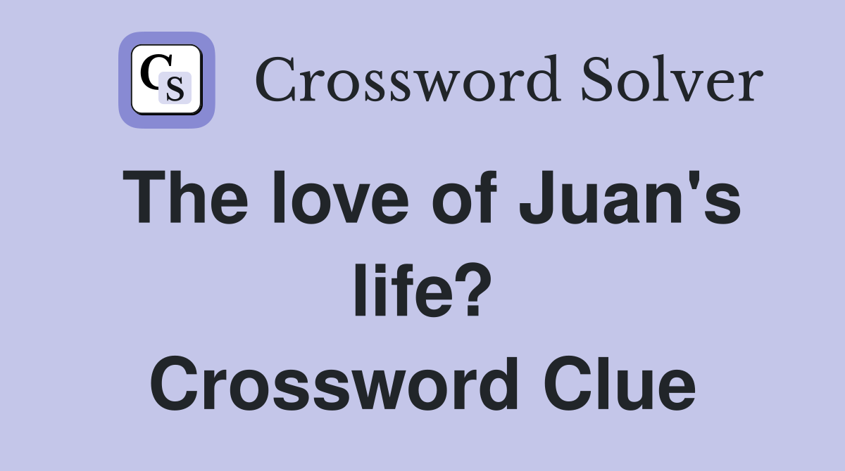 The love of Juan's life? Crossword Clue