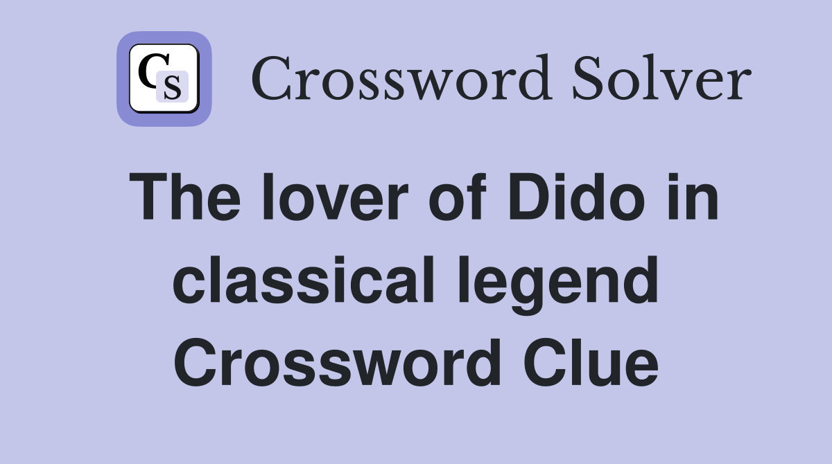 The lover of Dido in classical legend Crossword Clue