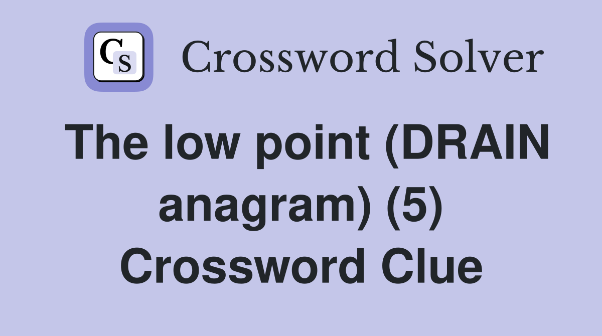 The low point (DRAIN anagram) (5) Crossword Clue