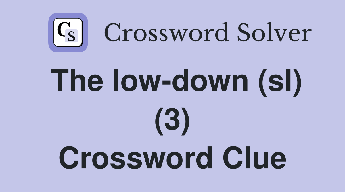The low-down (sl) (3) Crossword Clue
