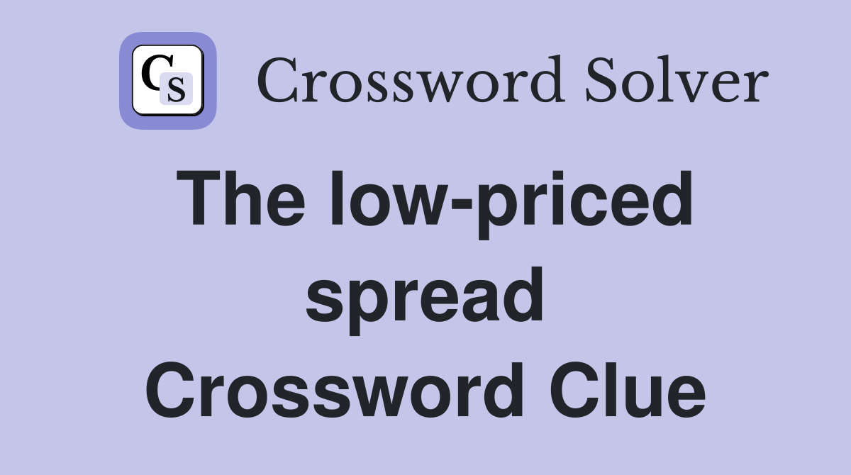 The low-priced spread Crossword Clue