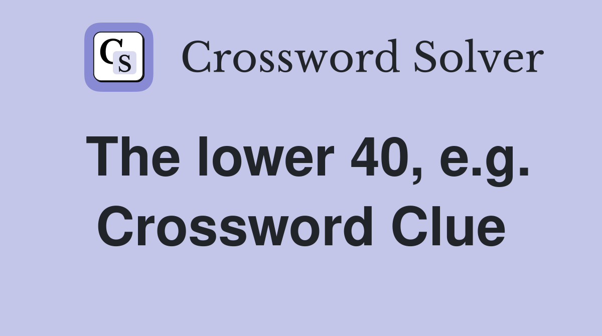 The lower 40, e.g. Crossword Clue