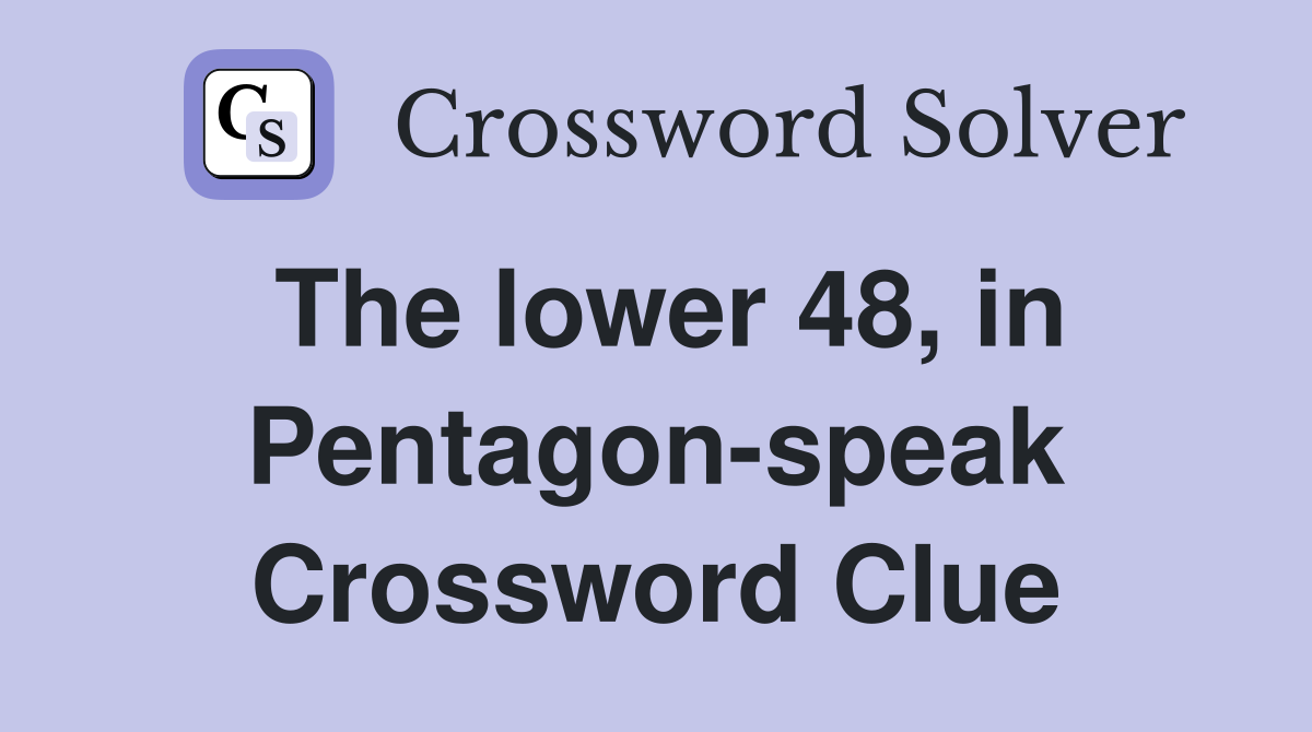 The lower 48, in Pentagon-speak Crossword Clue