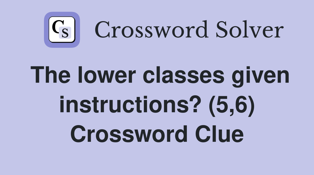 The lower classes given instructions? (5,6) Crossword Clue