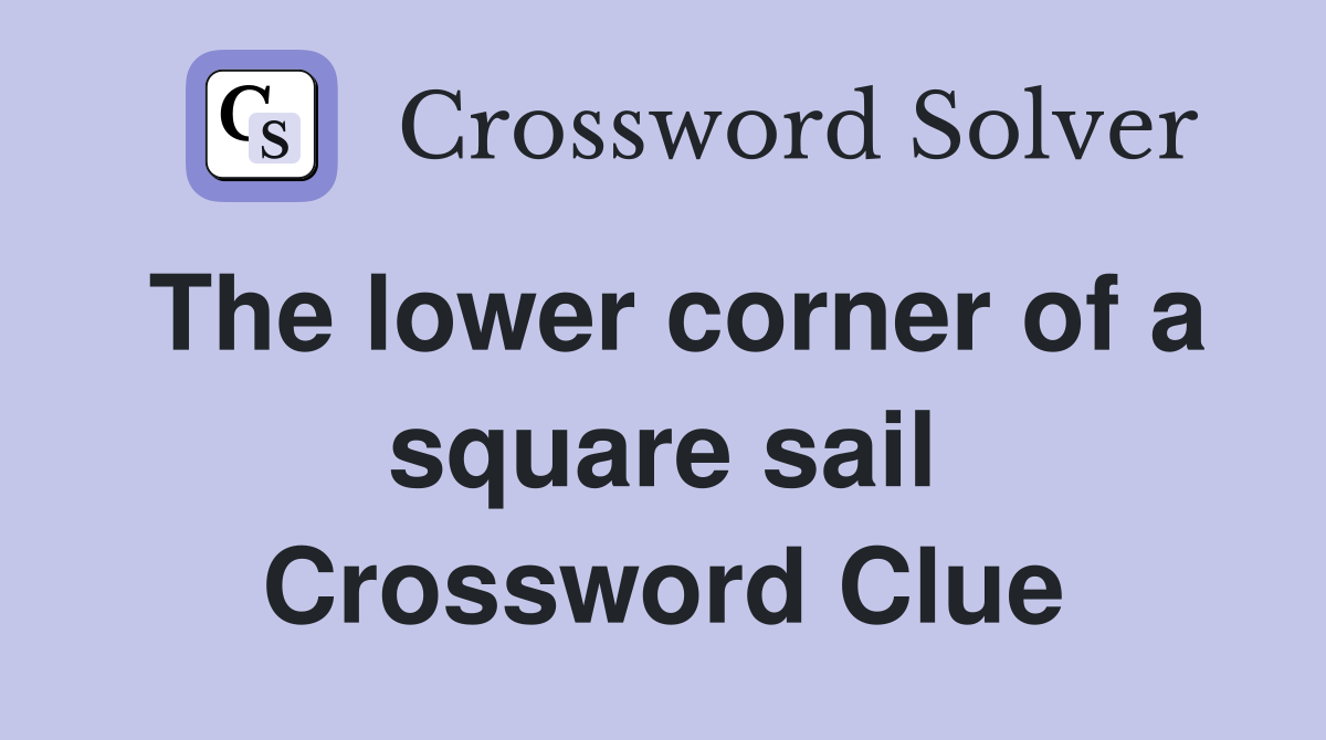 The lower corner of a square sail Crossword Clue