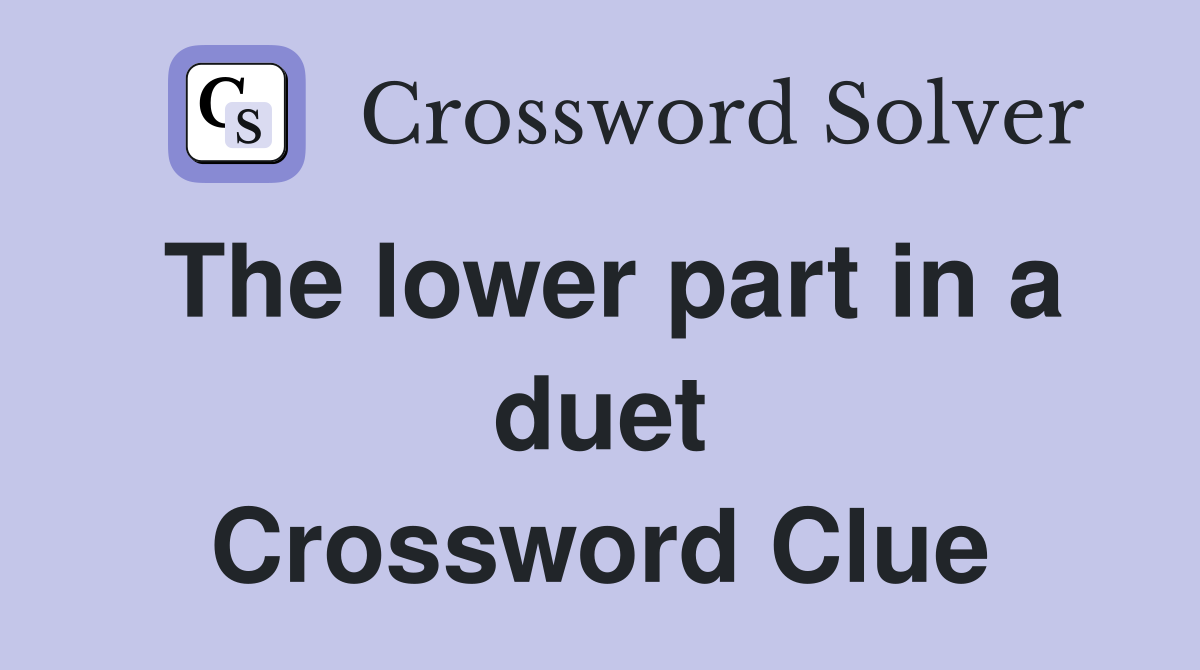 The lower part in a duet Crossword Clue