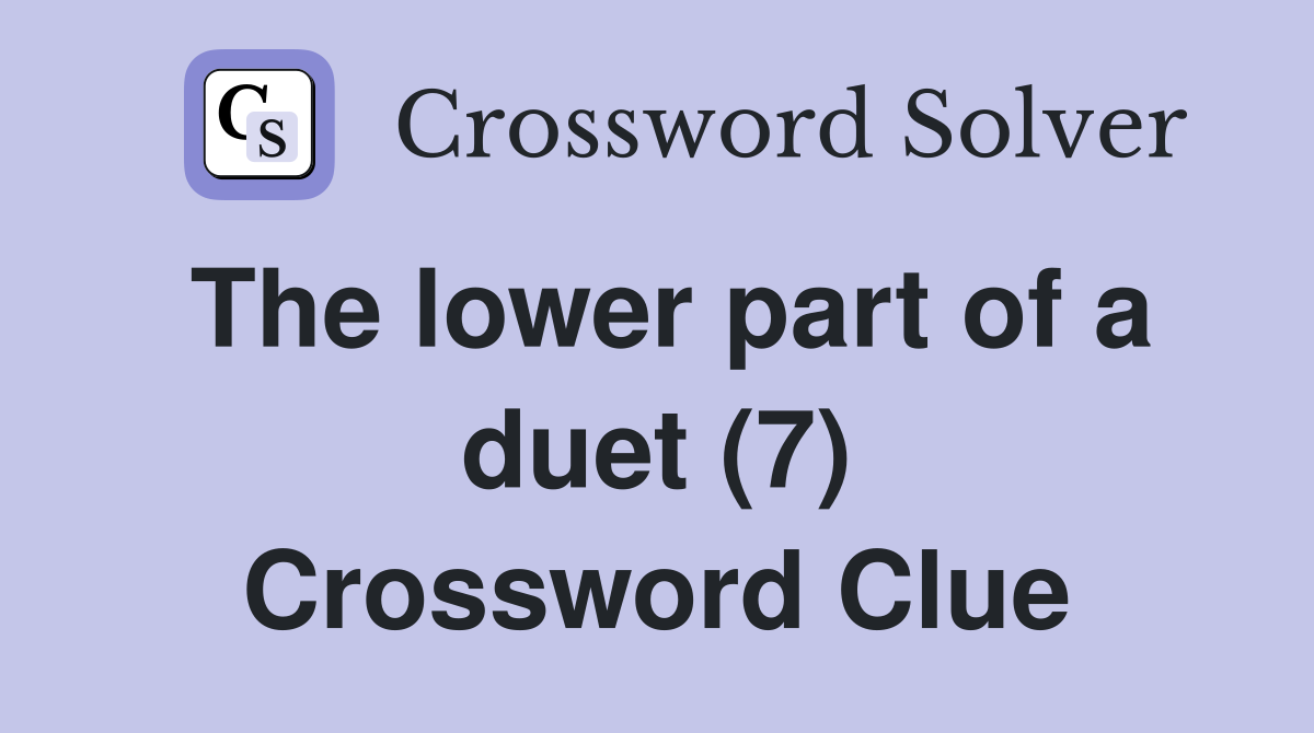 The lower part of a duet (7) Crossword Clue