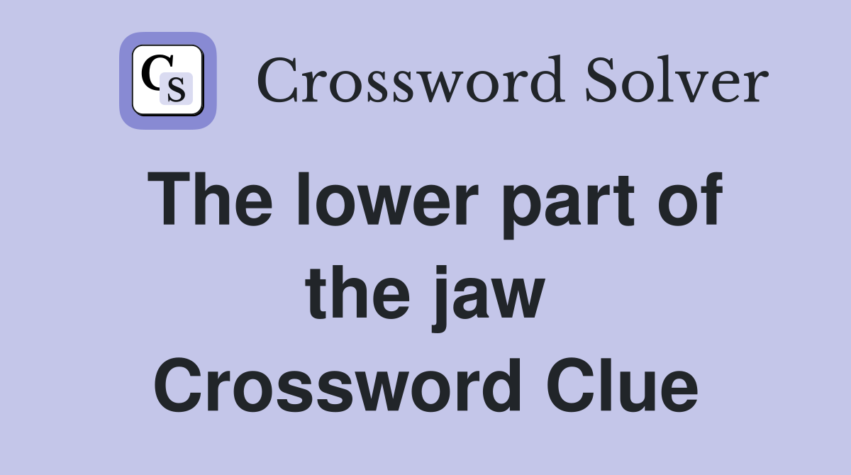 The lower part of the jaw Crossword Clue
