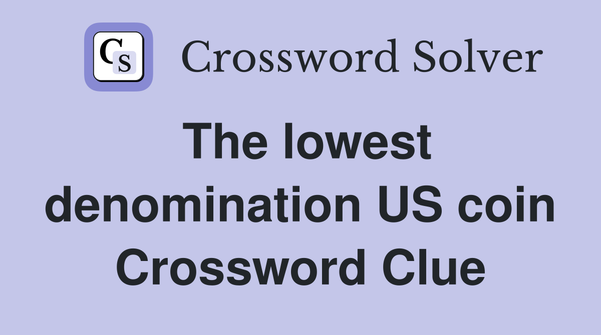 The lowest denomination US coin Crossword Clue