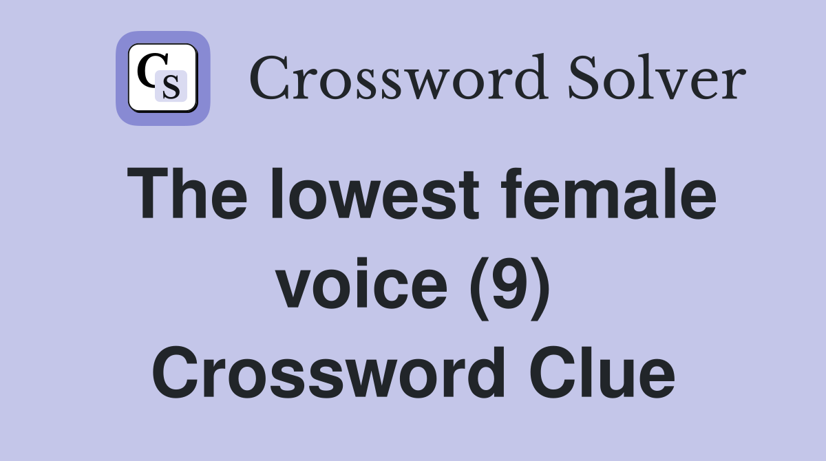 The lowest female voice (9) Crossword Clue