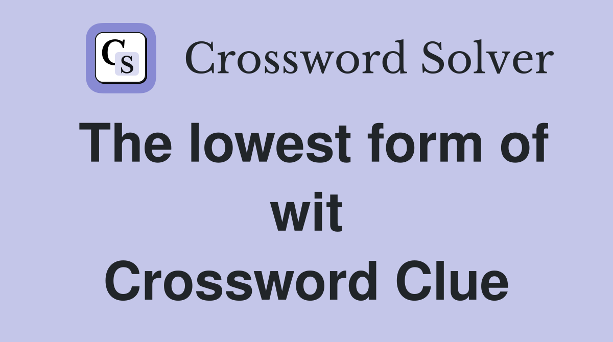 The lowest form of wit Crossword Clue