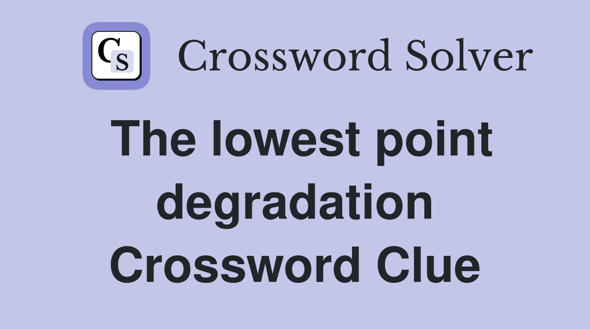 The lowest point degradation Crossword Clue