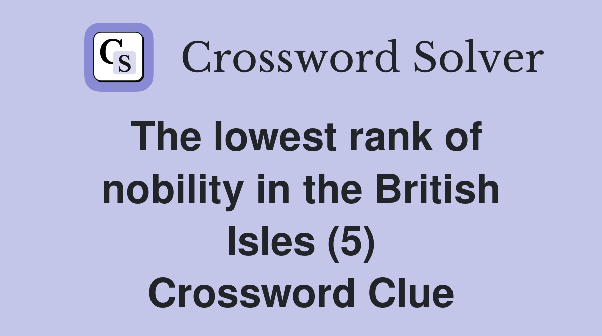 The lowest rank of nobility in the British Isles (5) Crossword Clue