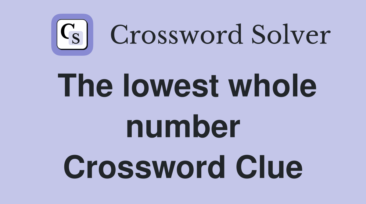 The lowest whole number Crossword Clue