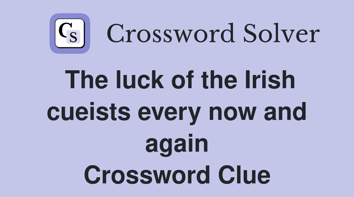 The luck of the Irish cueists every now and again Crossword Clue