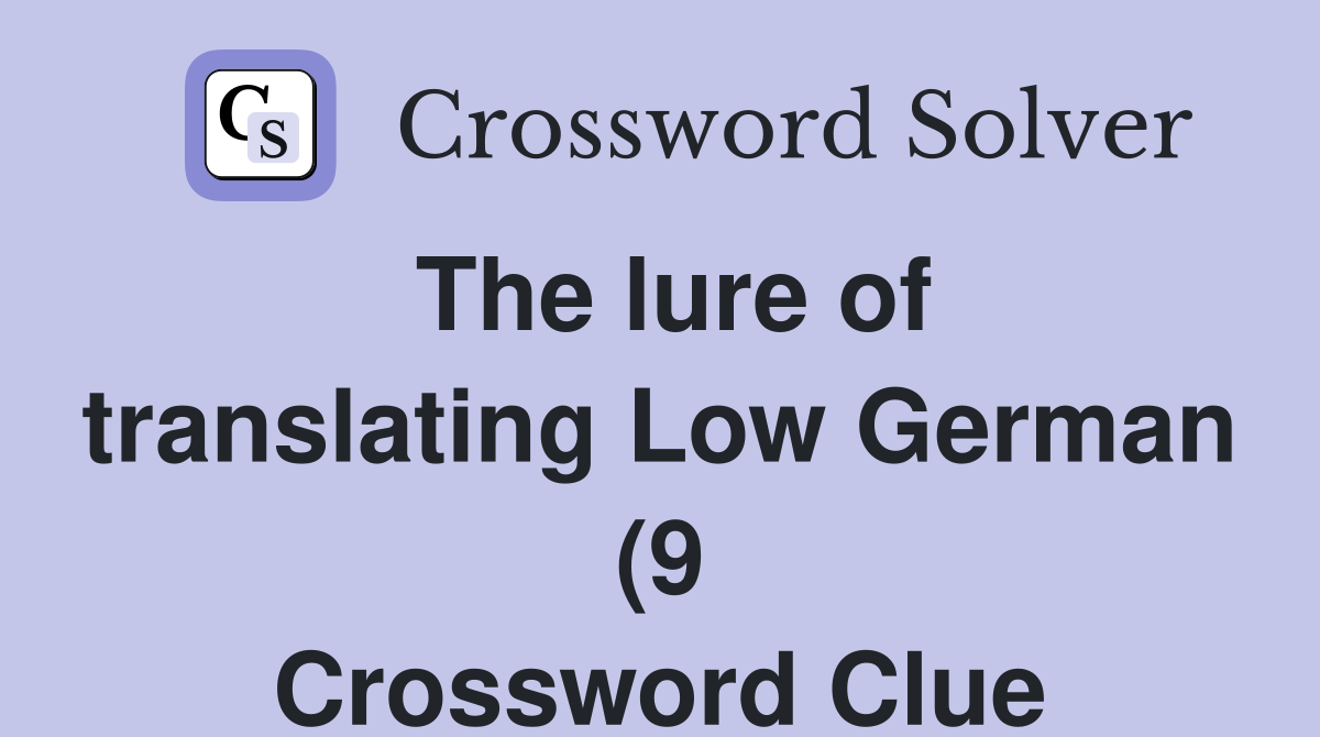 The lure of translating Low German (9) Crossword Clue Answers The lure of translating Low German (9) Crossword Clue Answers