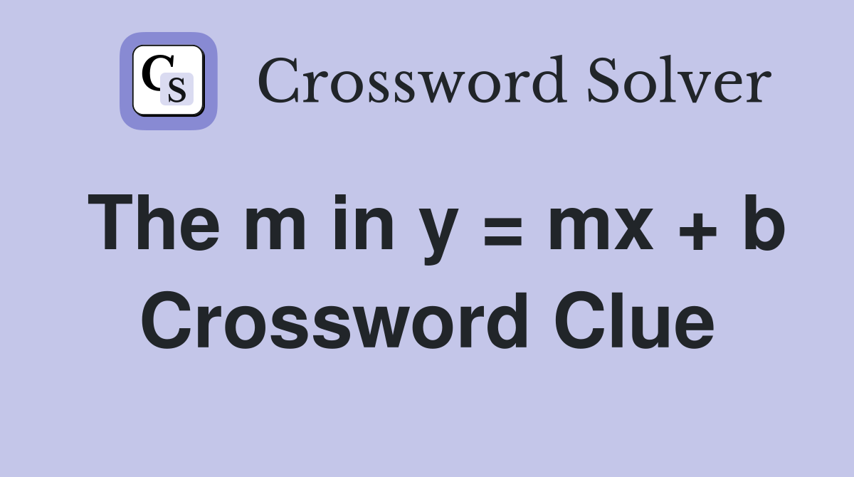 The m in y = mx + b Crossword Clue