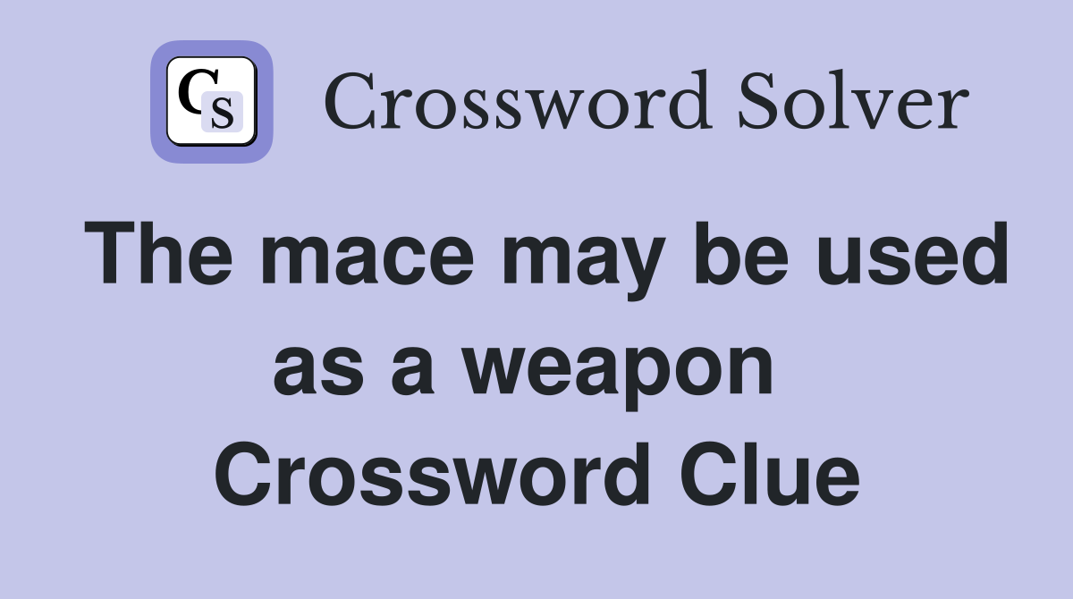 The mace may be used as a weapon  Crossword Clue