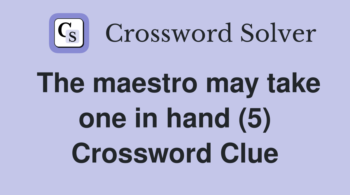 The maestro may take one in hand (5) Crossword Clue