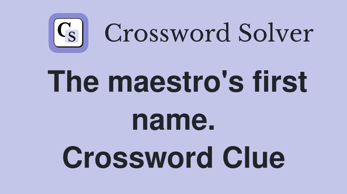 The maestro's first name. Crossword Clue