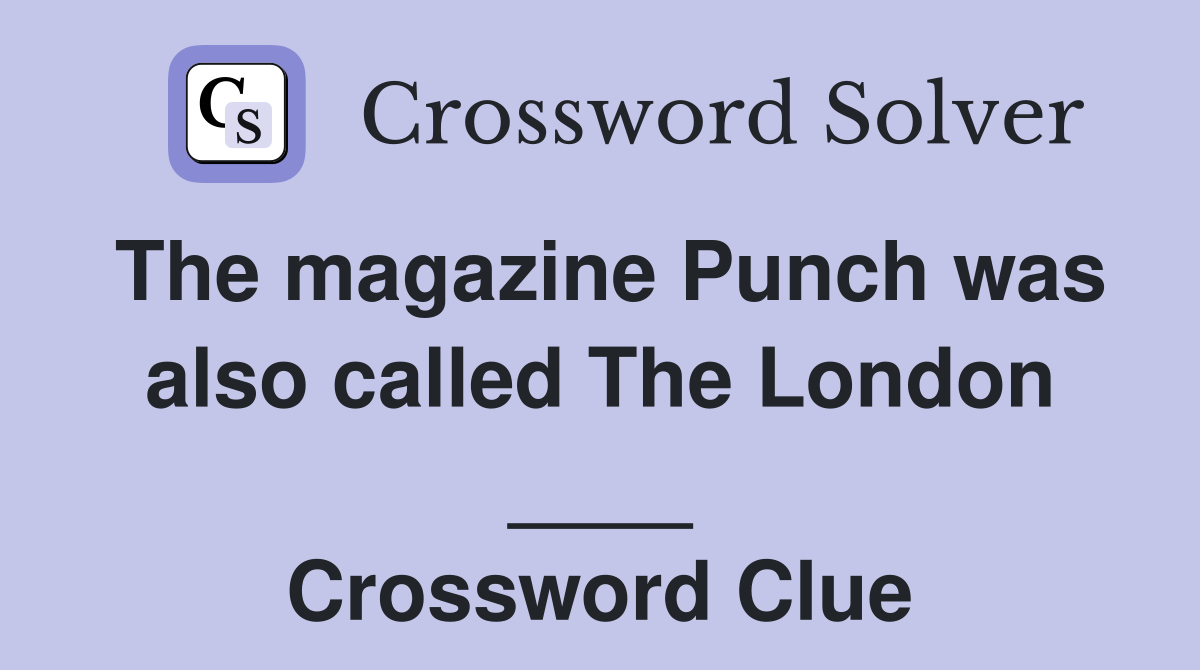 The magazine Punch was also called The London ____ Crossword Clue