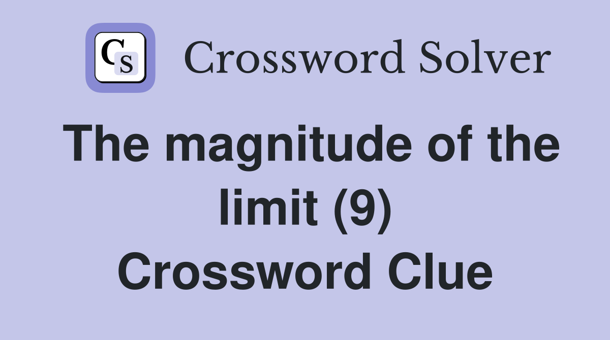 The magnitude of the limit (9) Crossword Clue