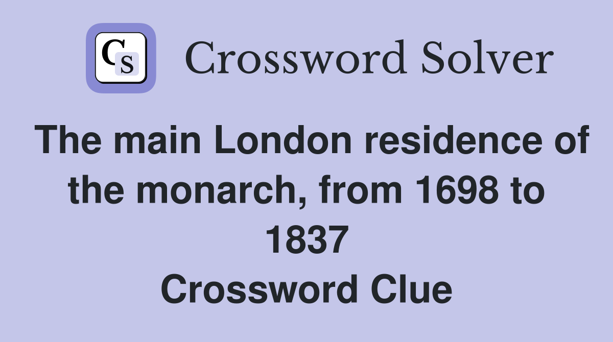 The main London residence of the monarch, from 1698 to 1837 Crossword Clue