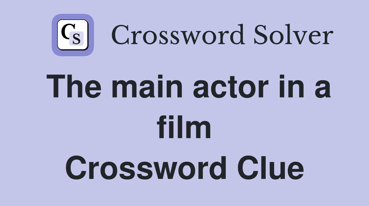 The main actor in a film Crossword Clue