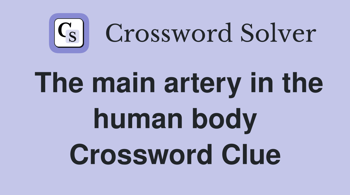 The main artery in the human body Crossword Clue