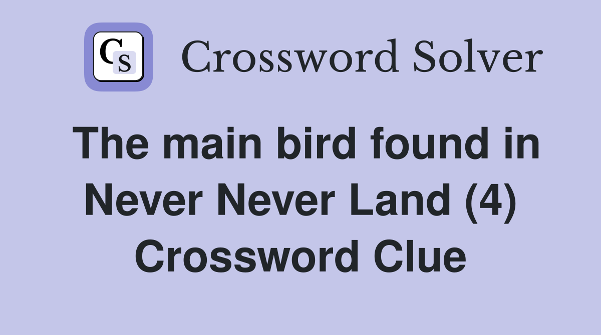 The main bird found in Never Never Land (4) Crossword Clue