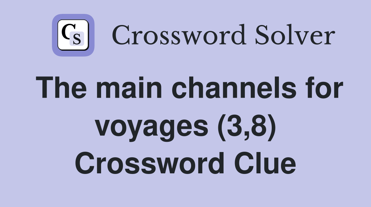 The main channels for voyages (3,8) Crossword Clue