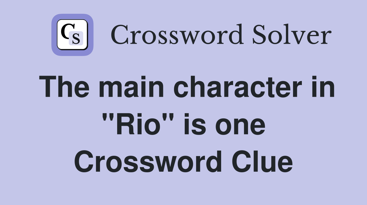 The main character in "Rio" is one Crossword Clue