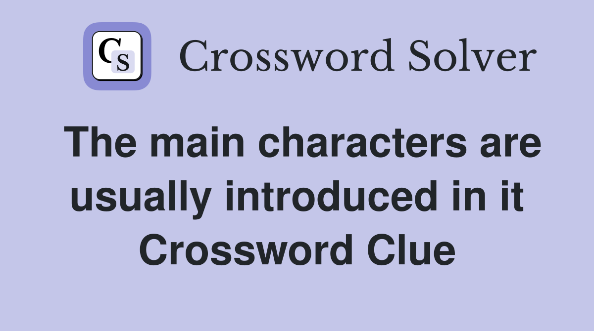 The main characters are usually introduced in it Crossword Clue