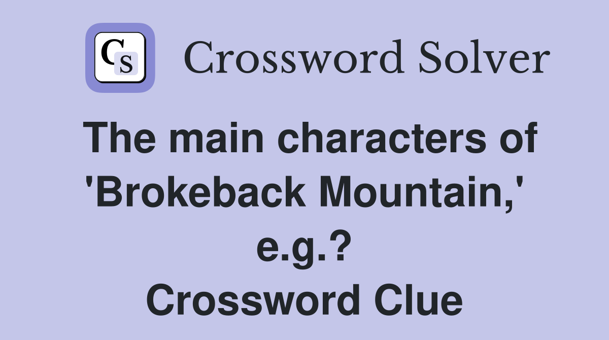 The main characters of 'Brokeback Mountain,' e.g.? Crossword Clue