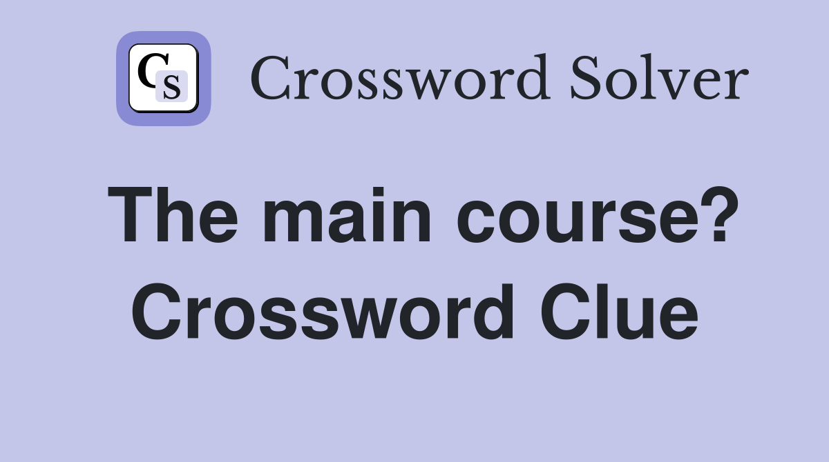 The main course? Crossword Clue