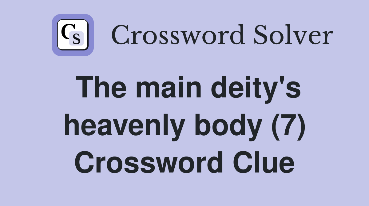 The main deity's heavenly body (7) Crossword Clue