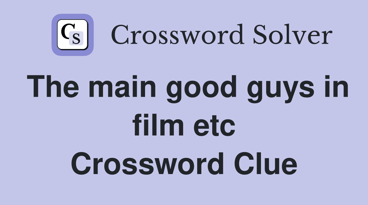 The main good guys in film etc Crossword Clue