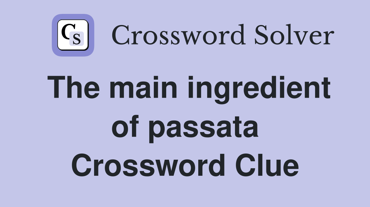 The main ingredient of passata Crossword Clue